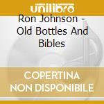 Ron Johnson - Old Bottles And Bibles cd