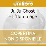 Ju Ju Ghost - L'Hommage cd