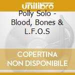 Polly Solo - Blood, Bones & L.F.O.S cd
