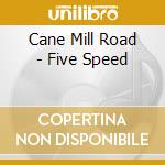 Cane Mill Road - Five Speed cd