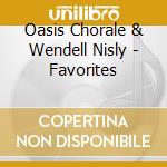 Oasis Chorale & Wendell Nisly - Favorites cd