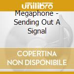 Megaphone - Sending Out A Signal cd musicale di Megaphone