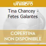Tina Chancey - Fetes Galantes