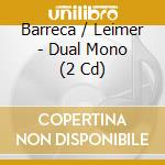 Barreca / Leimer - Dual Mono (2 Cd) cd