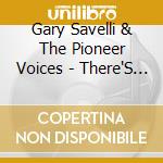 Gary Savelli & The Pioneer Voices - There'S No Place Else That I Would Rather Be cd