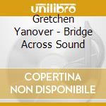 Gretchen Yanover - Bridge Across Sound cd