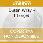 Dustin Wray - I Forget cd