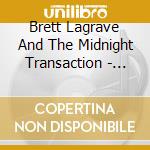 Brett Lagrave And The Midnight Transaction - Brett Lagrave And The Midnight Transaction cd