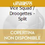 Vice Squad / Droogettes - Split cd