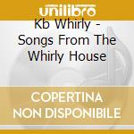 Kb Whirly - Songs From The Whirly House cd