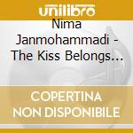 Nima Janmohammadi - The Kiss Belongs To Nobody cd