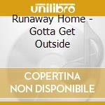 Runaway Home - Gotta Get Outside