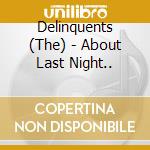 Delinquents (The) - About Last Night.. cd
