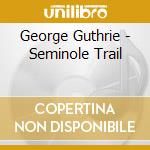 George Guthrie - Seminole Trail cd