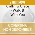 Claflin & Grace - Walk It With You cd