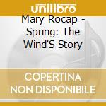 Mary Rocap - Spring: The Wind'S Story cd musicale di Mary Rocap