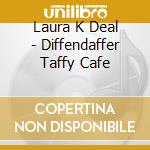 Laura K Deal - Diffendaffer Taffy Cafe cd