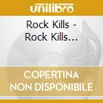 Rock Kills - Rock Kills... cd musicale di Rock Kills