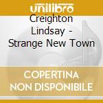 Creighton Lindsay - Strange New Town cd