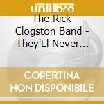 The Rick Clogston Band - They'Ll Never Shut Us Up cd