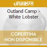 Outland Camp - White Lobster cd