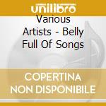 Various Artists - Belly Full Of Songs cd