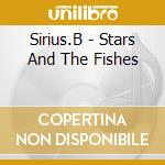 Sirius.B - Stars And The Fishes cd musicale di Sirius.B