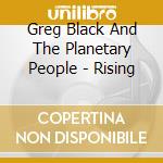 Greg Black And The Planetary People - Rising cd musicale di Greg Black And The Planetary People