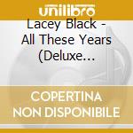 Lacey Black - All These Years (Deluxe Edition) cd musicale di Lacey Black