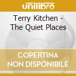 Terry Kitchen - The Quiet Places cd