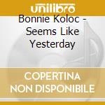Bonnie Koloc - Seems Like Yesterday cd