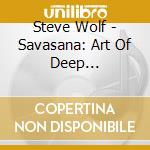 Steve Wolf - Savasana: Art Of Deep Relaxation - Four Guided cd