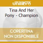 Tina And Her Pony - Champion cd musicale di Tina And Her Pony