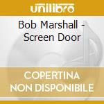 Bob Marshall - Screen Door cd