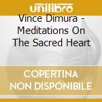 Vince Dimura - Meditations On The Sacred Heart cd