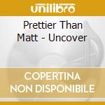 Prettier Than Matt - Uncover cd musicale di Prettier Than Matt