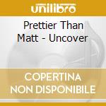 Prettier Than Matt - Uncover cd