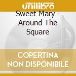 Sweet Mary - Around The Square cd