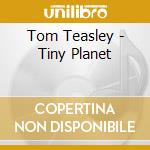 Tom Teasley - Tiny Planet cd musicale di Tom Teasley