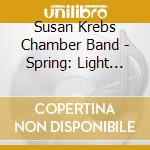 Susan Krebs Chamber Band - Spring: Light Out Of Darkness cd musicale di Susan Krebs Chamber Band