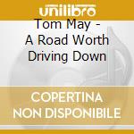 Tom May - A Road Worth Driving Down cd