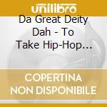 Da Great Deity Dah - To Take Hip-Hop Back: Da Global Alliance cd
