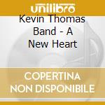 Kevin Thomas Band - A New Heart cd