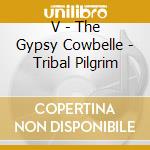 V - The Gypsy Cowbelle - Tribal Pilgrim cd