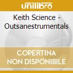 Keith Science - Outsanestrumentals cd