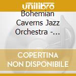 Bohemian Caverns Jazz Orchestra - Bohemiana: The Compositions And Arrangements Of Dan Roberts, Vol. 1 cd musicale di Bohemian Caverns Jazz Orchestra