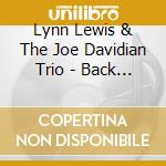 Lynn Lewis & The Joe Davidian Trio - Back Home To You cd musicale di Lynn Lewis & The Joe Davidian Trio