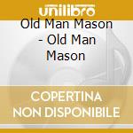 Old Man Mason - Old Man Mason cd