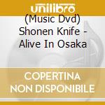 (Music Dvd) Shonen Knife - Alive In Osaka cd