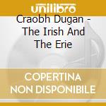 Craobh Dugan - The Irish And The Erie cd